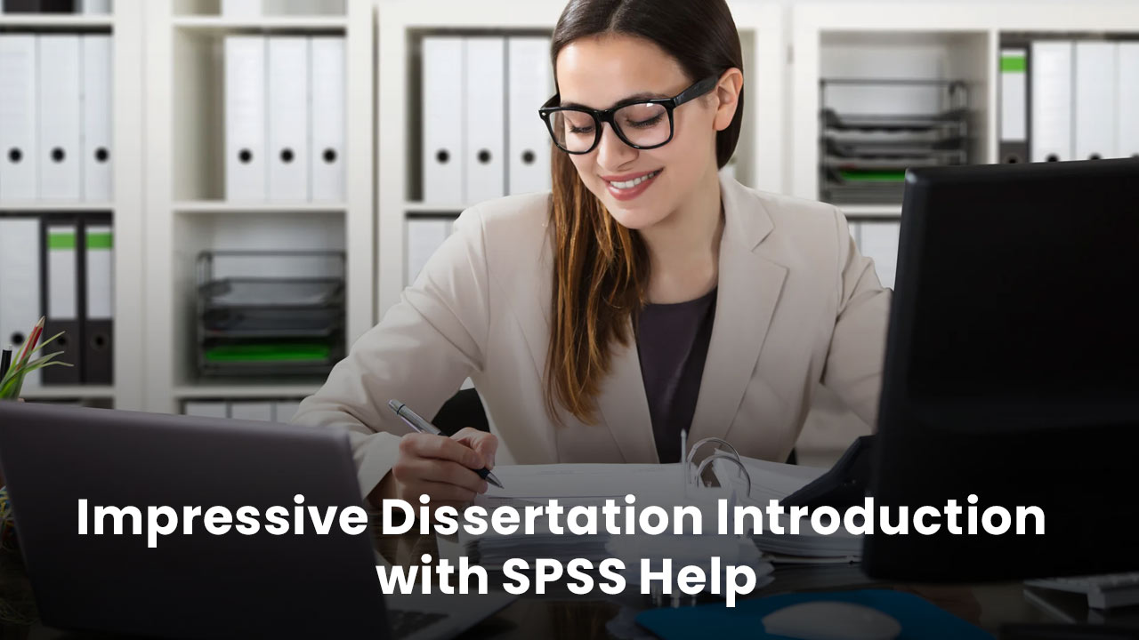 Tips to Write an Impressive Dissertation Introduction with SPSS Help